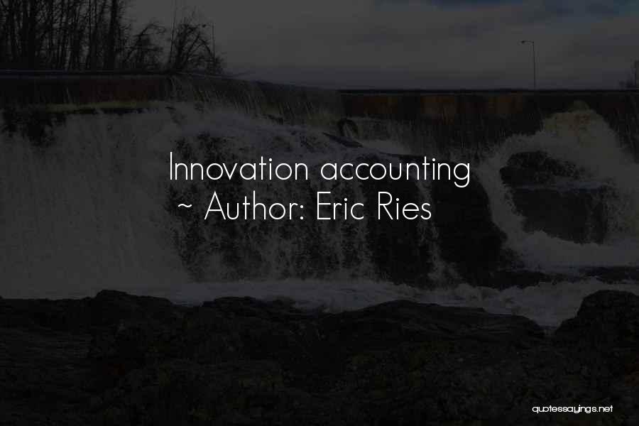 Eric Ries Quotes: Innovation Accounting