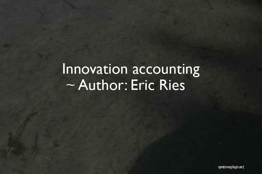 Eric Ries Quotes: Innovation Accounting