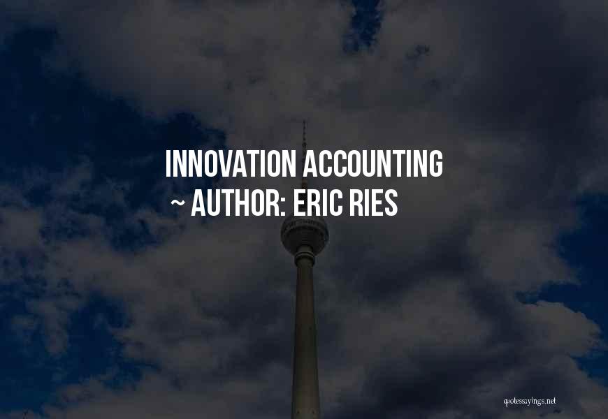 Eric Ries Quotes: Innovation Accounting