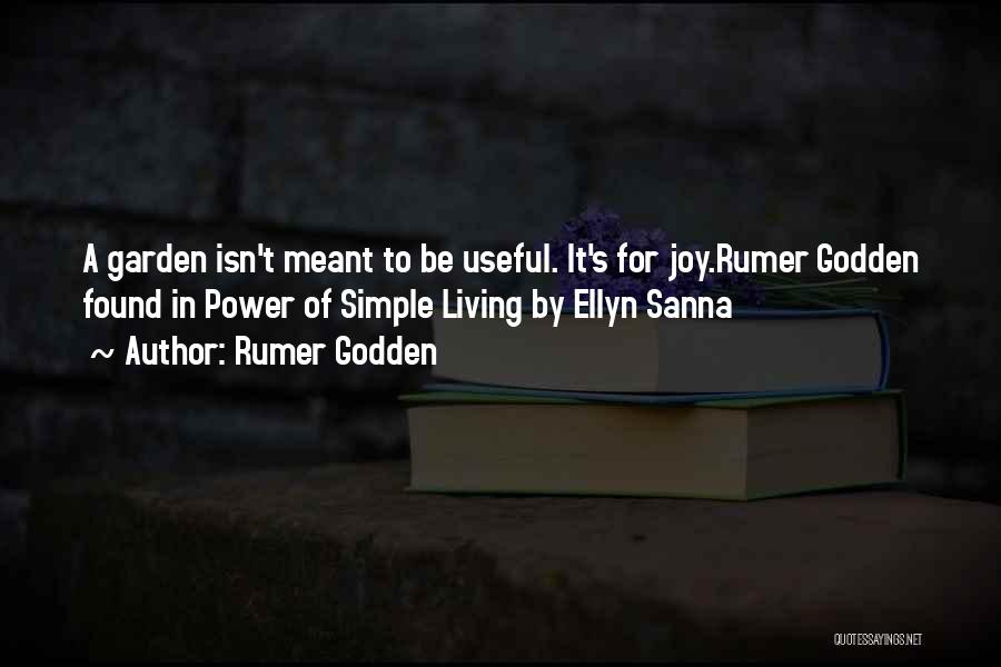 Rumer Godden Quotes: A Garden Isn't Meant To Be Useful. It's For Joy.rumer Godden Found In Power Of Simple Living By Ellyn Sanna