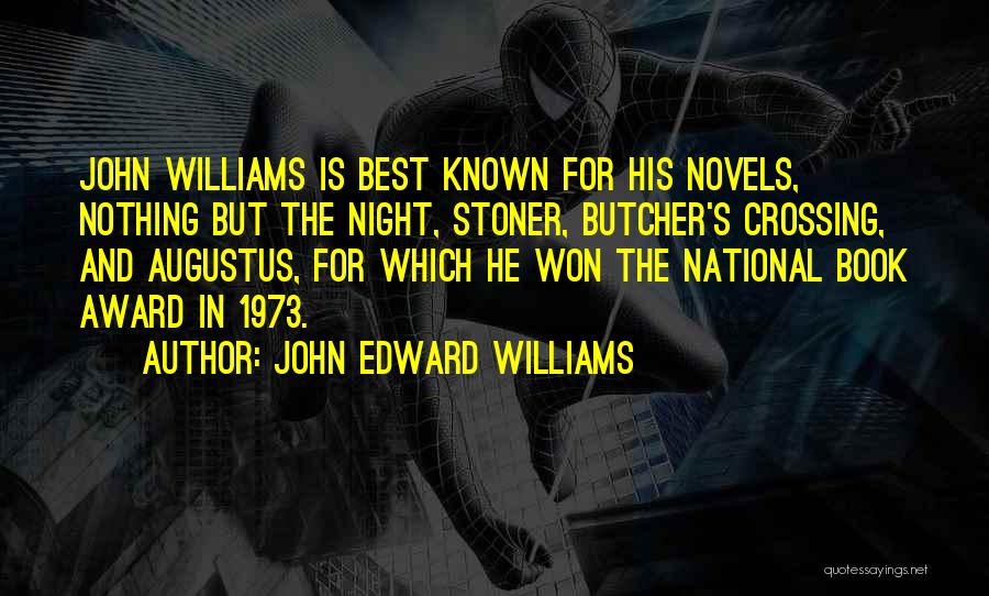 John Edward Williams Quotes: John Williams Is Best Known For His Novels, Nothing But The Night, Stoner, Butcher's Crossing, And Augustus, For Which He