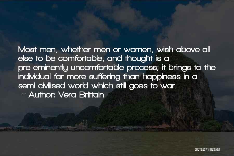 Vera Brittain Quotes: Most Men, Whether Men Or Women, Wish Above All Else To Be Comfortable, And Thought Is A Pre-eminently Uncomfortable Process;