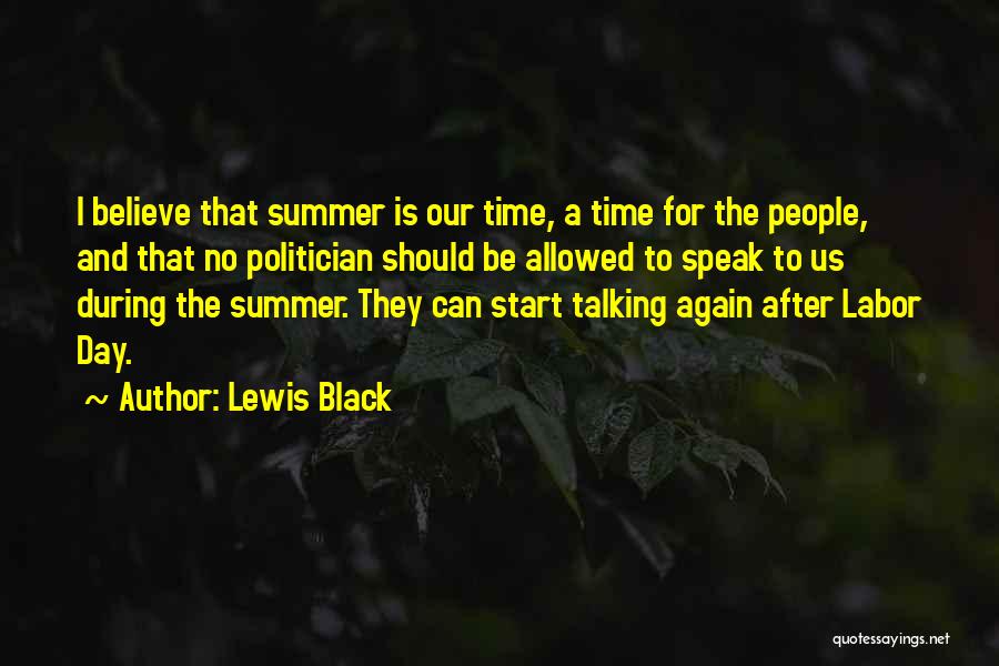 Lewis Black Quotes: I Believe That Summer Is Our Time, A Time For The People, And That No Politician Should Be Allowed To