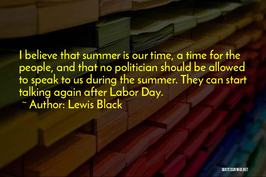 Lewis Black Quotes: I Believe That Summer Is Our Time, A Time For The People, And That No Politician Should Be Allowed To