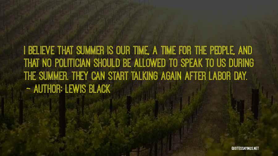 Lewis Black Quotes: I Believe That Summer Is Our Time, A Time For The People, And That No Politician Should Be Allowed To