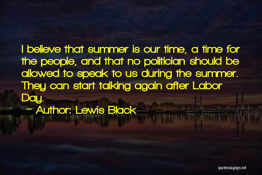 Lewis Black Quotes: I Believe That Summer Is Our Time, A Time For The People, And That No Politician Should Be Allowed To
