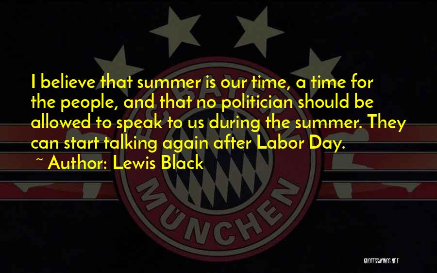 Lewis Black Quotes: I Believe That Summer Is Our Time, A Time For The People, And That No Politician Should Be Allowed To