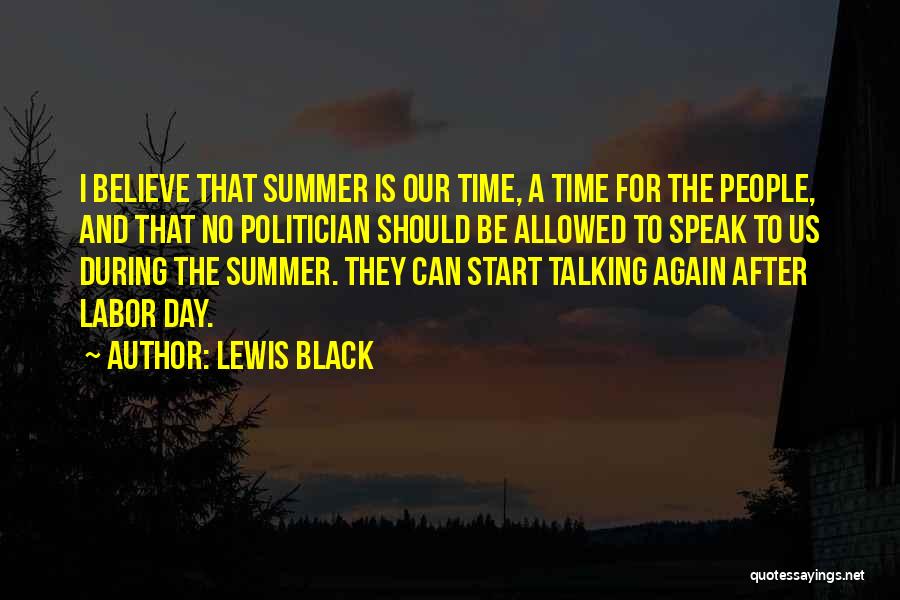 Lewis Black Quotes: I Believe That Summer Is Our Time, A Time For The People, And That No Politician Should Be Allowed To