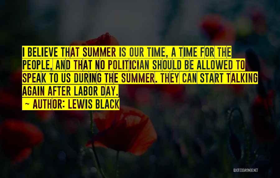 Lewis Black Quotes: I Believe That Summer Is Our Time, A Time For The People, And That No Politician Should Be Allowed To