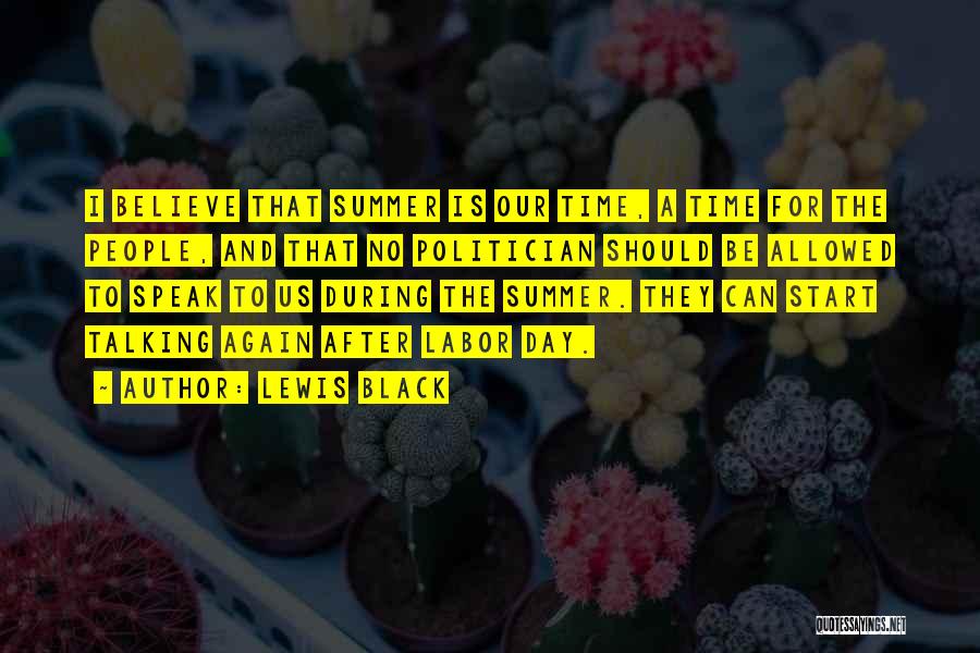 Lewis Black Quotes: I Believe That Summer Is Our Time, A Time For The People, And That No Politician Should Be Allowed To