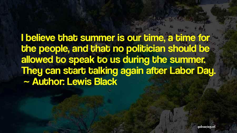 Lewis Black Quotes: I Believe That Summer Is Our Time, A Time For The People, And That No Politician Should Be Allowed To