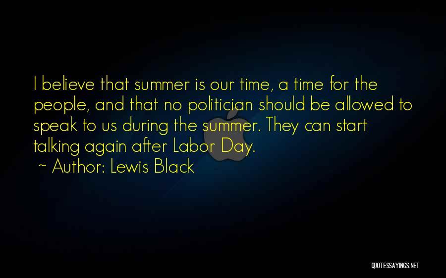 Lewis Black Quotes: I Believe That Summer Is Our Time, A Time For The People, And That No Politician Should Be Allowed To