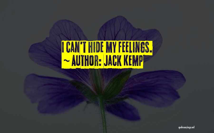 Jack Kemp Quotes: I Can't Hide My Feelings.