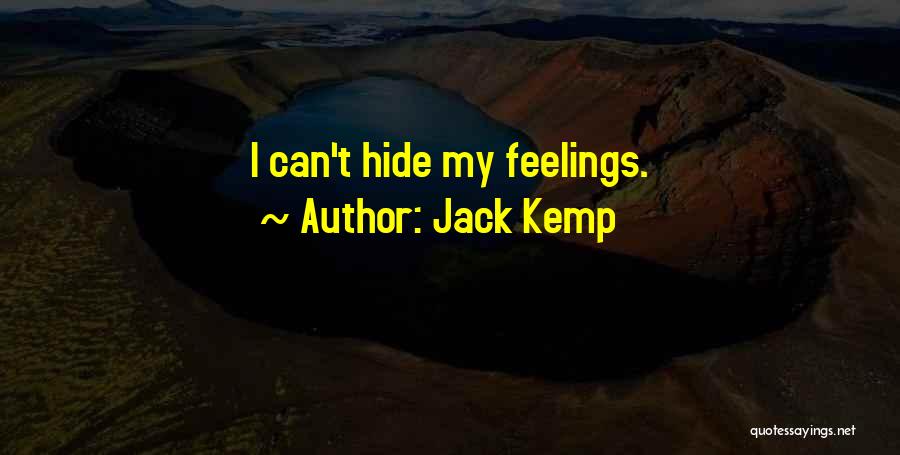 Jack Kemp Quotes: I Can't Hide My Feelings.