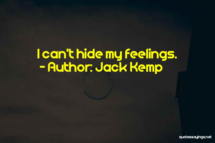 Jack Kemp Quotes: I Can't Hide My Feelings.