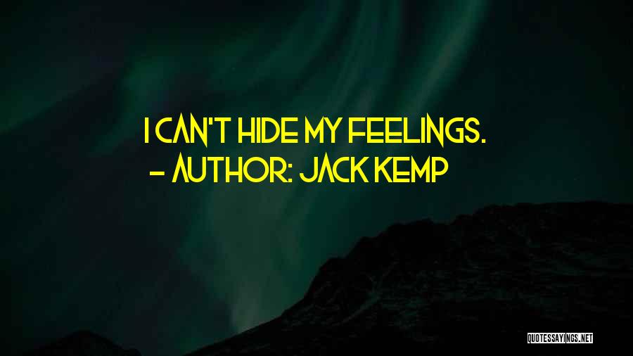 Jack Kemp Quotes: I Can't Hide My Feelings.