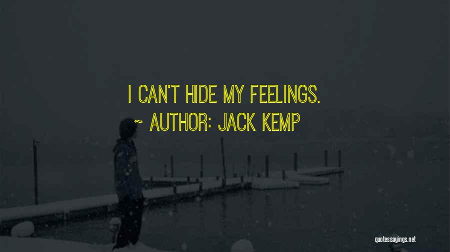 Jack Kemp Quotes: I Can't Hide My Feelings.