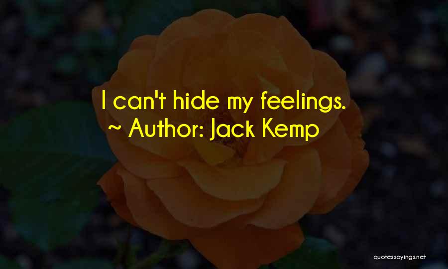 Jack Kemp Quotes: I Can't Hide My Feelings.