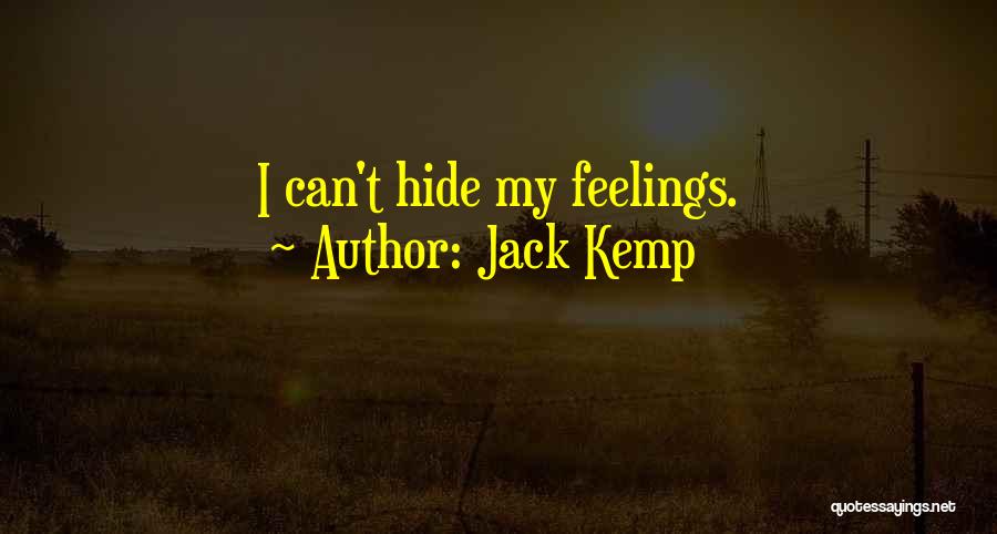 Jack Kemp Quotes: I Can't Hide My Feelings.