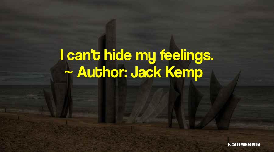 Jack Kemp Quotes: I Can't Hide My Feelings.