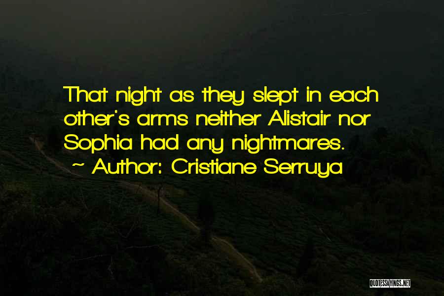 Cristiane Serruya Quotes: That Night As They Slept In Each Other's Arms Neither Alistair Nor Sophia Had Any Nightmares.