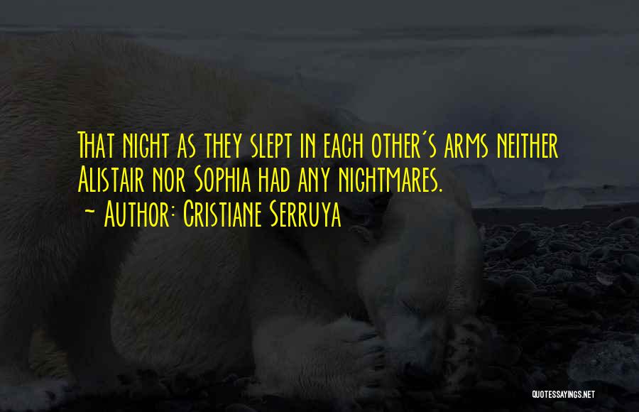 Cristiane Serruya Quotes: That Night As They Slept In Each Other's Arms Neither Alistair Nor Sophia Had Any Nightmares.