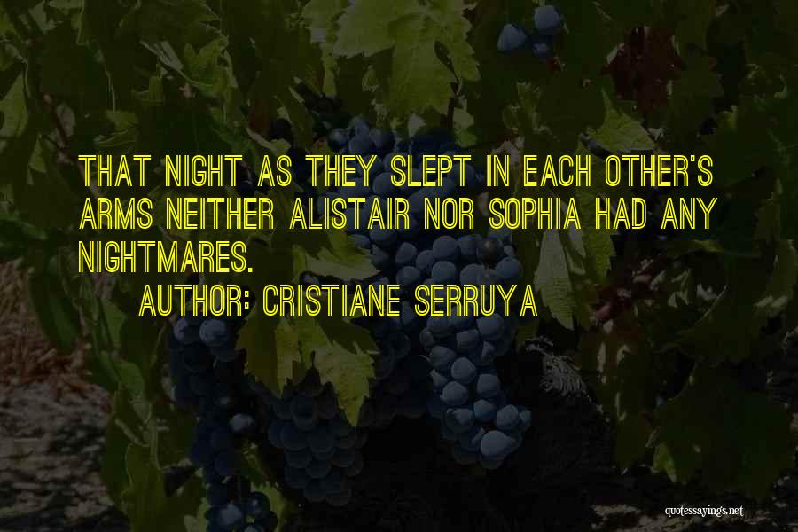 Cristiane Serruya Quotes: That Night As They Slept In Each Other's Arms Neither Alistair Nor Sophia Had Any Nightmares.