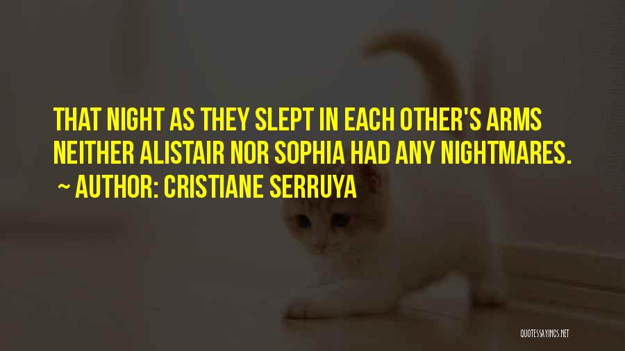 Cristiane Serruya Quotes: That Night As They Slept In Each Other's Arms Neither Alistair Nor Sophia Had Any Nightmares.