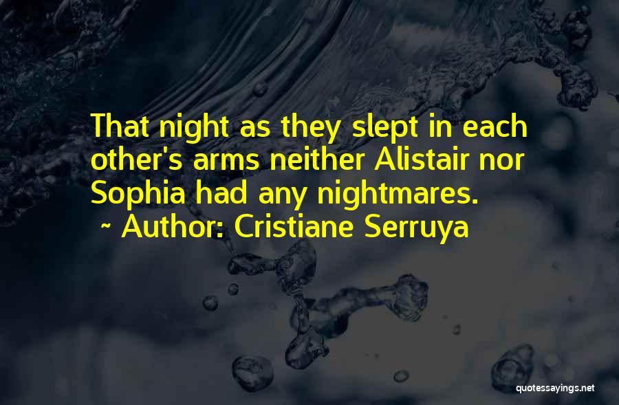 Cristiane Serruya Quotes: That Night As They Slept In Each Other's Arms Neither Alistair Nor Sophia Had Any Nightmares.