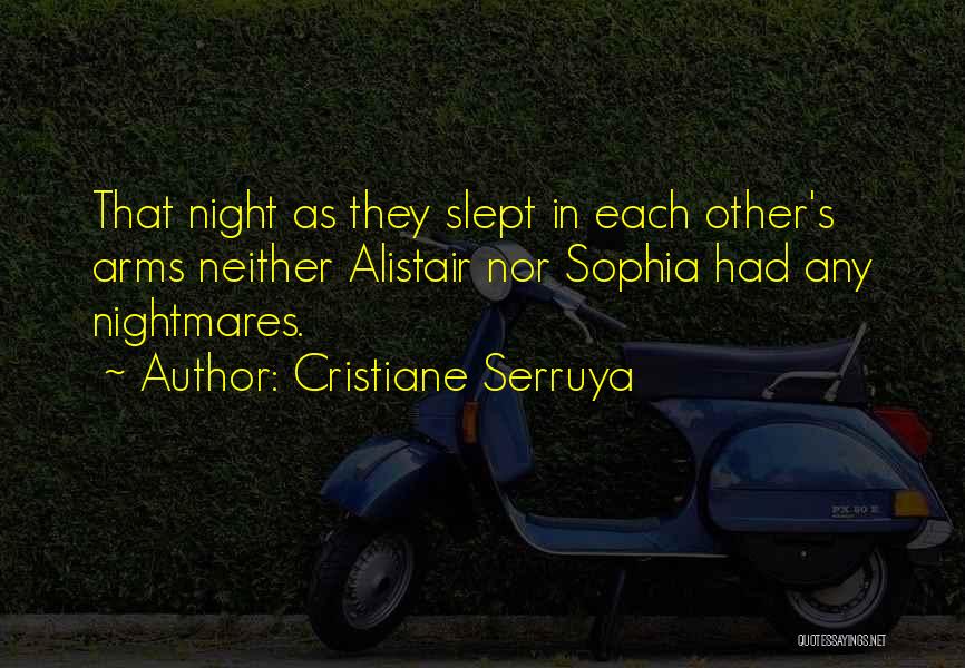 Cristiane Serruya Quotes: That Night As They Slept In Each Other's Arms Neither Alistair Nor Sophia Had Any Nightmares.