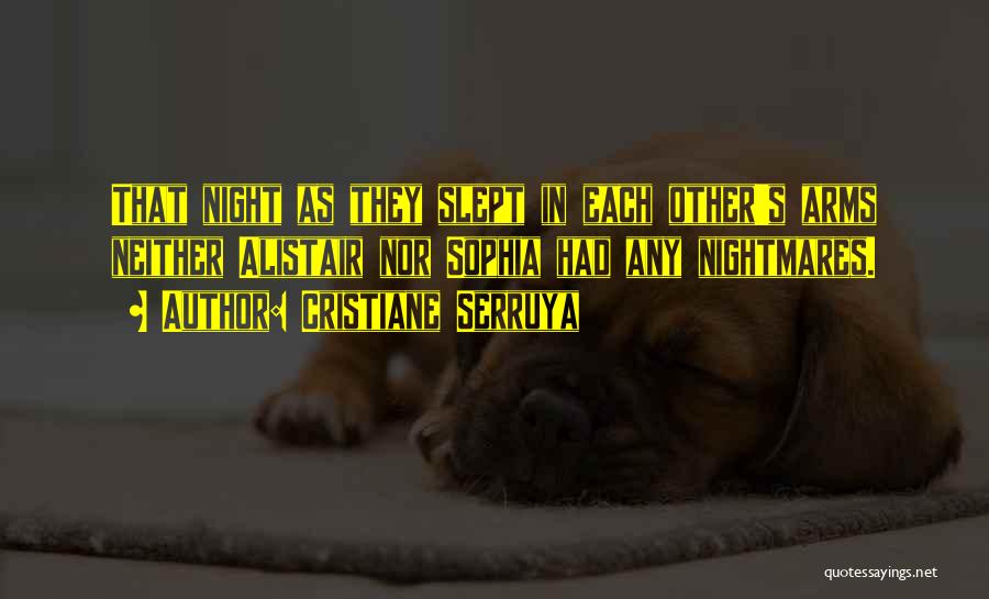 Cristiane Serruya Quotes: That Night As They Slept In Each Other's Arms Neither Alistair Nor Sophia Had Any Nightmares.