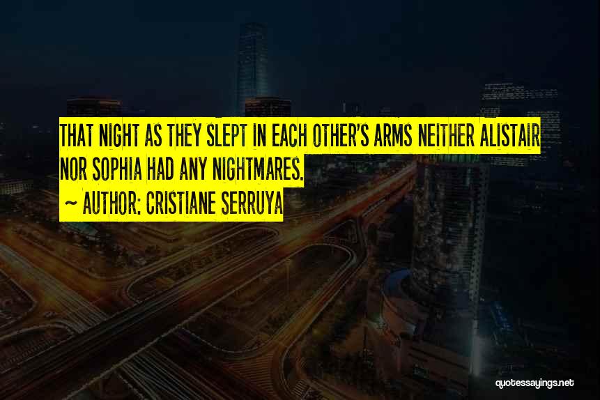 Cristiane Serruya Quotes: That Night As They Slept In Each Other's Arms Neither Alistair Nor Sophia Had Any Nightmares.