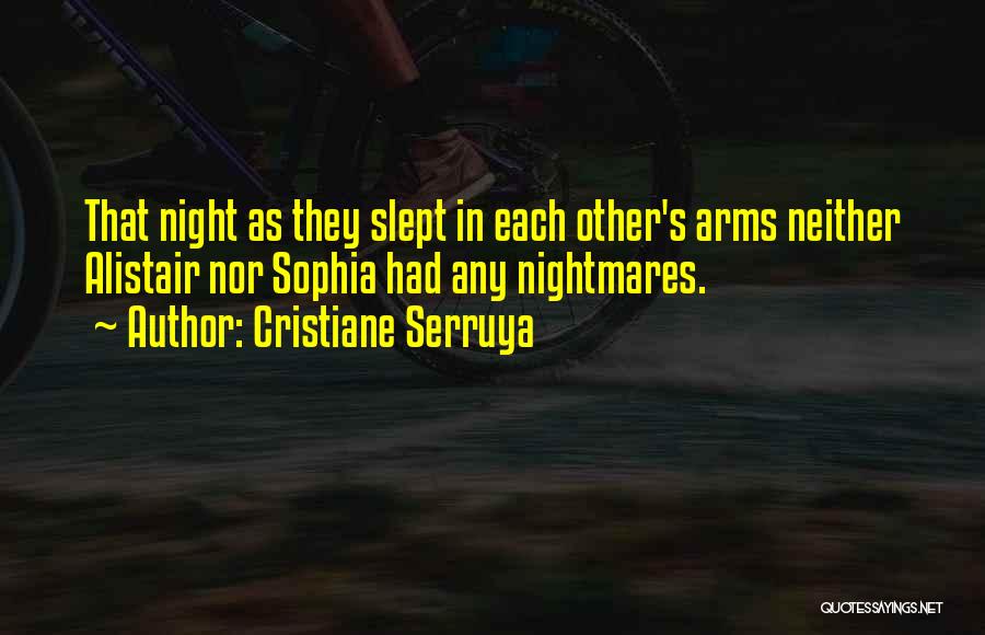 Cristiane Serruya Quotes: That Night As They Slept In Each Other's Arms Neither Alistair Nor Sophia Had Any Nightmares.