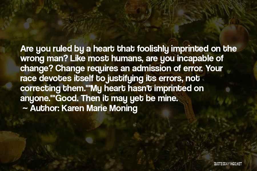 Karen Marie Moning Quotes: Are You Ruled By A Heart That Foolishly Imprinted On The Wrong Man? Like Most Humans, Are You Incapable Of