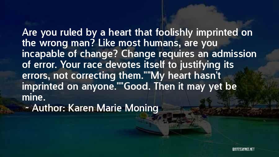Karen Marie Moning Quotes: Are You Ruled By A Heart That Foolishly Imprinted On The Wrong Man? Like Most Humans, Are You Incapable Of