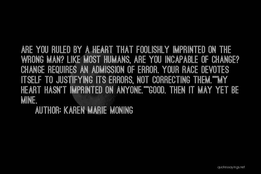 Karen Marie Moning Quotes: Are You Ruled By A Heart That Foolishly Imprinted On The Wrong Man? Like Most Humans, Are You Incapable Of