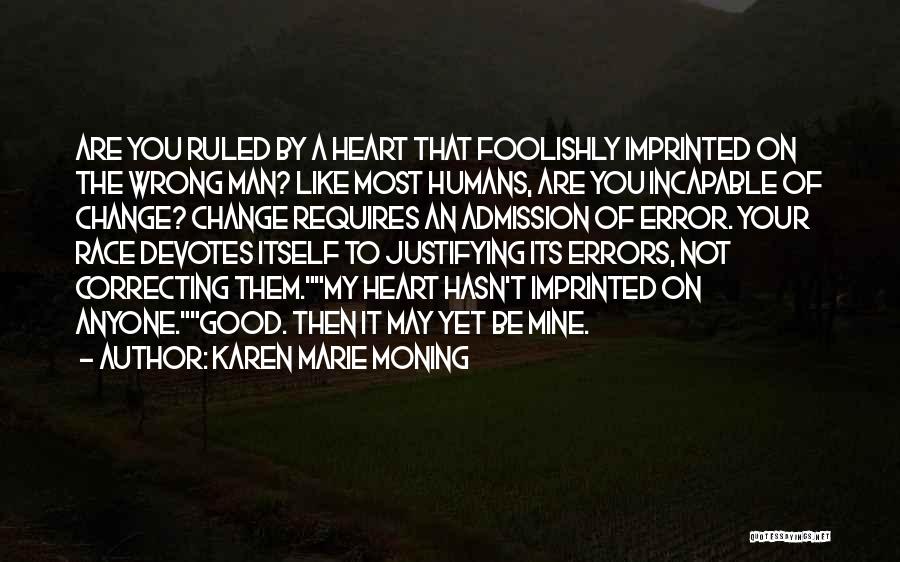 Karen Marie Moning Quotes: Are You Ruled By A Heart That Foolishly Imprinted On The Wrong Man? Like Most Humans, Are You Incapable Of