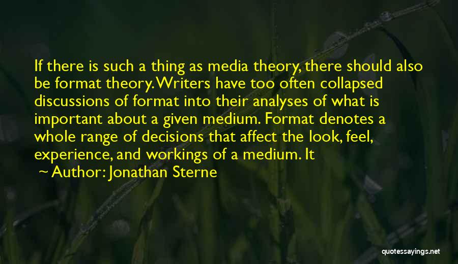 Jonathan Sterne Quotes: If There Is Such A Thing As Media Theory, There Should Also Be Format Theory. Writers Have Too Often Collapsed