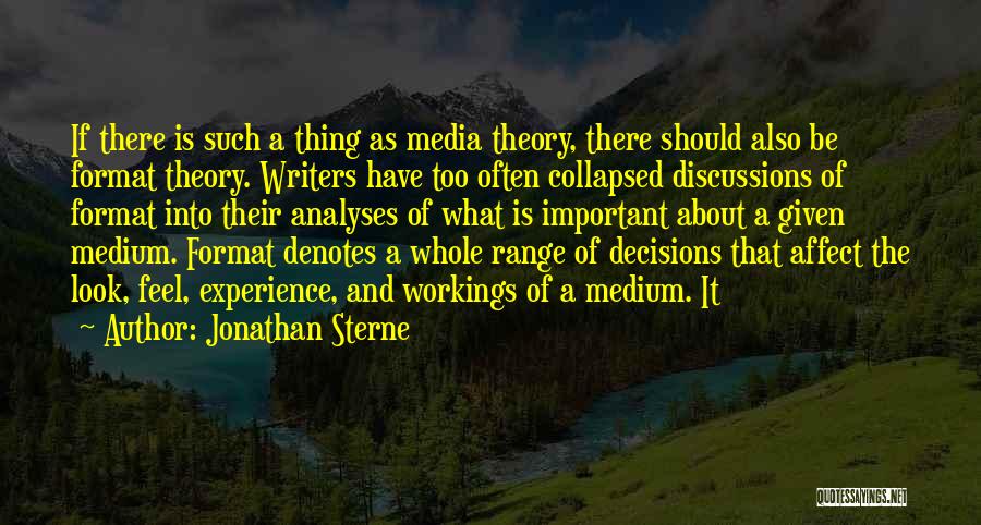 Jonathan Sterne Quotes: If There Is Such A Thing As Media Theory, There Should Also Be Format Theory. Writers Have Too Often Collapsed