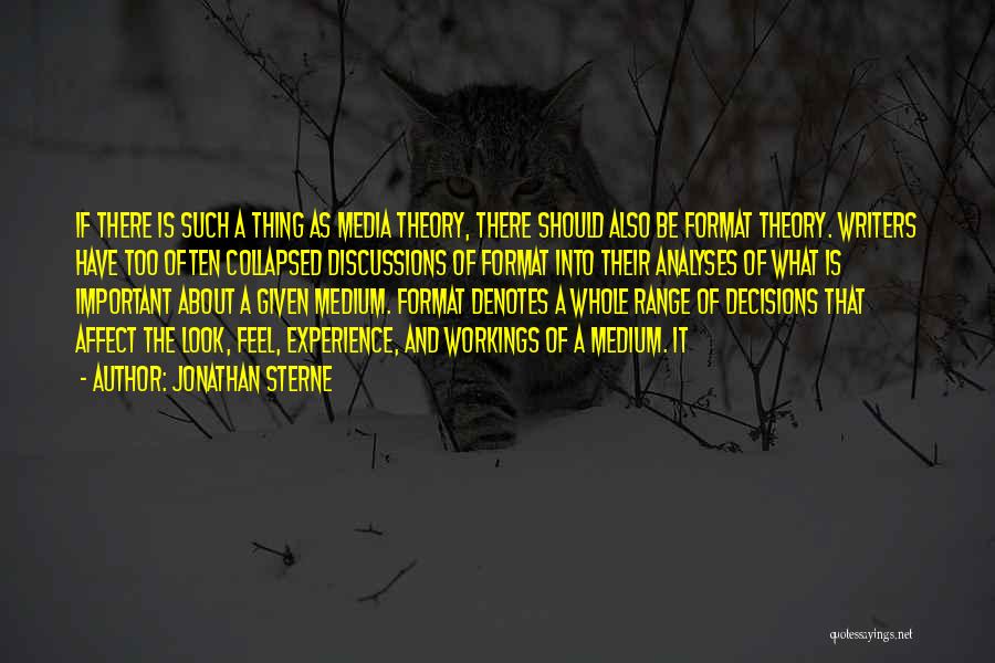 Jonathan Sterne Quotes: If There Is Such A Thing As Media Theory, There Should Also Be Format Theory. Writers Have Too Often Collapsed