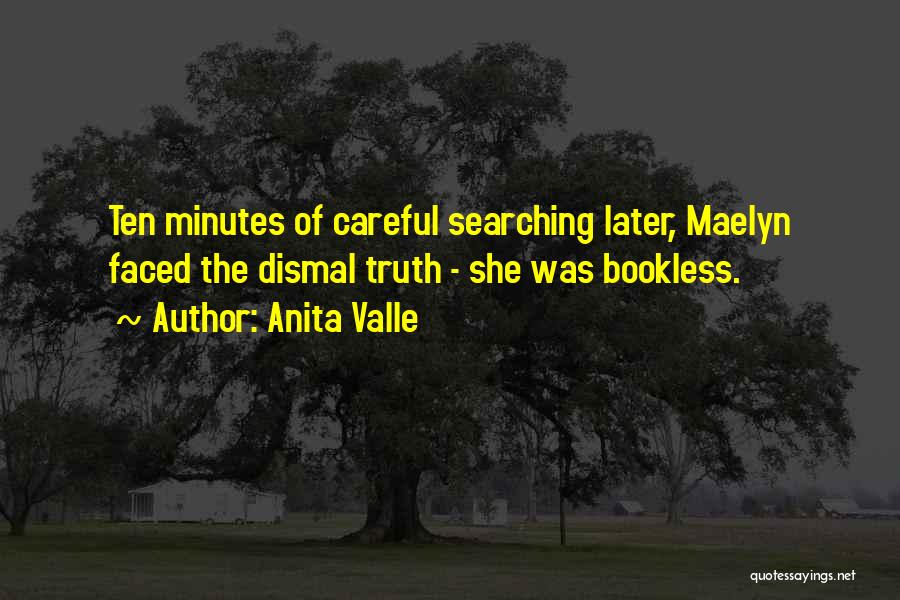 Anita Valle Quotes: Ten Minutes Of Careful Searching Later, Maelyn Faced The Dismal Truth - She Was Bookless.