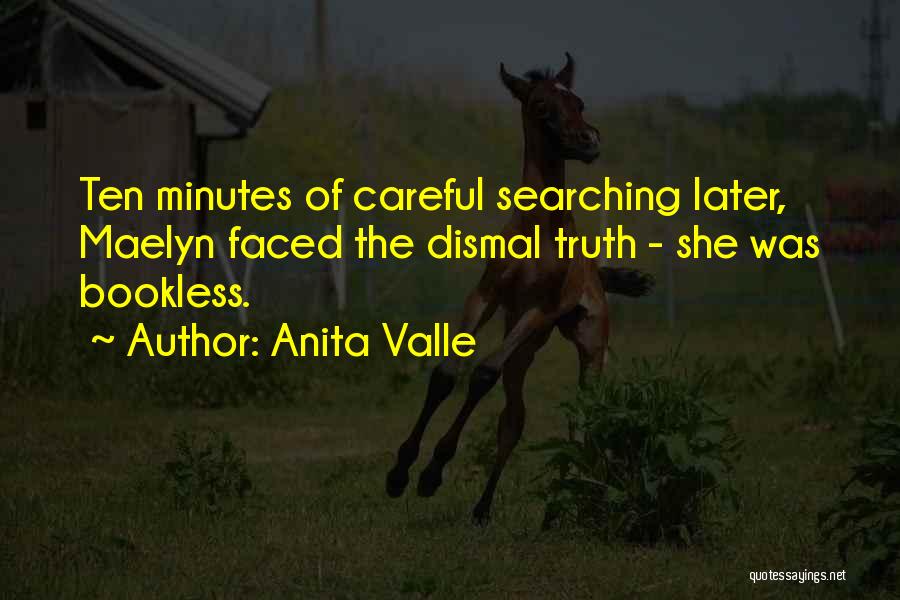 Anita Valle Quotes: Ten Minutes Of Careful Searching Later, Maelyn Faced The Dismal Truth - She Was Bookless.
