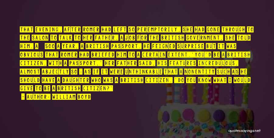 William Boyd Quotes: That Evening, After Romer Had Left So Peremptorily, She Had Gone Through To The Salon To Talk To Her Father.