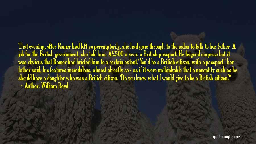 William Boyd Quotes: That Evening, After Romer Had Left So Peremptorily, She Had Gone Through To The Salon To Talk To Her Father.