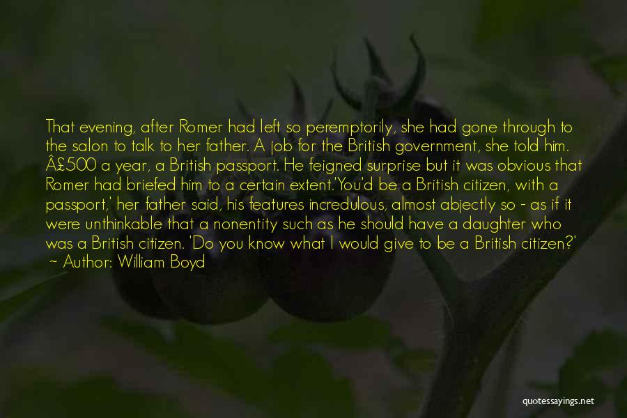 William Boyd Quotes: That Evening, After Romer Had Left So Peremptorily, She Had Gone Through To The Salon To Talk To Her Father.