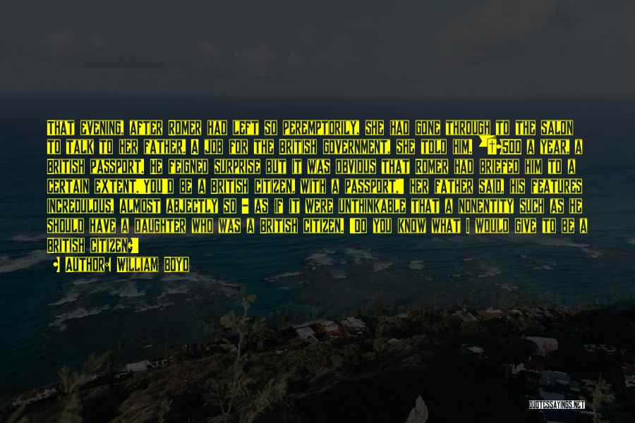 William Boyd Quotes: That Evening, After Romer Had Left So Peremptorily, She Had Gone Through To The Salon To Talk To Her Father.