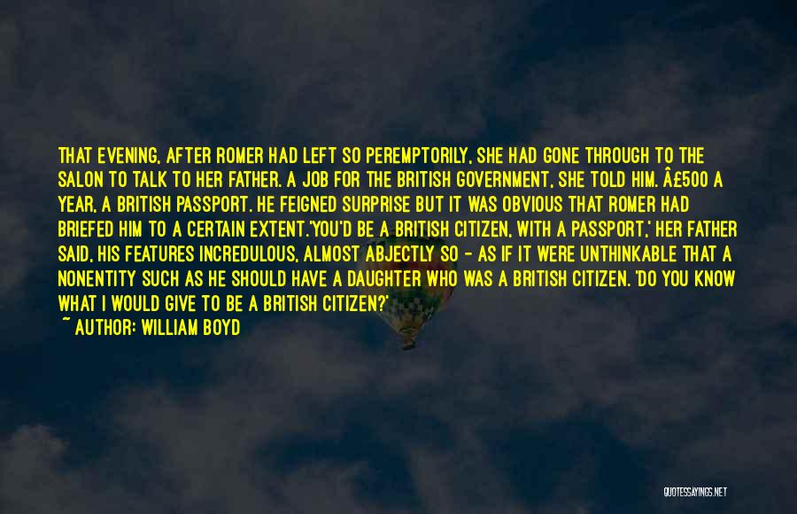 William Boyd Quotes: That Evening, After Romer Had Left So Peremptorily, She Had Gone Through To The Salon To Talk To Her Father.