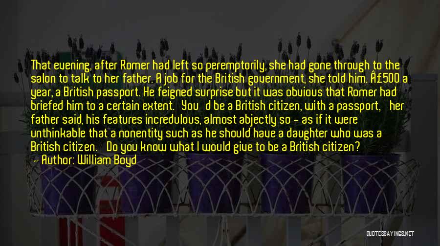 William Boyd Quotes: That Evening, After Romer Had Left So Peremptorily, She Had Gone Through To The Salon To Talk To Her Father.