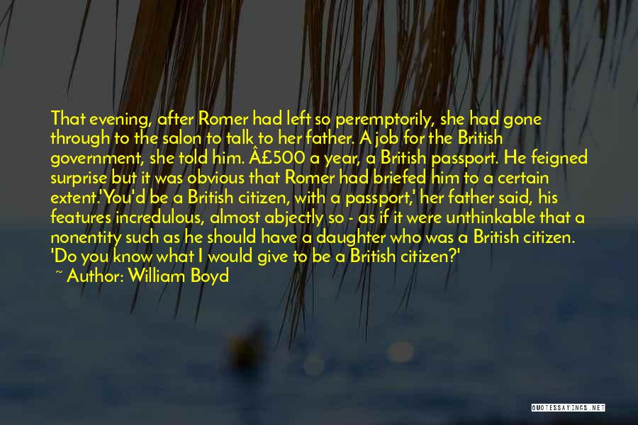 William Boyd Quotes: That Evening, After Romer Had Left So Peremptorily, She Had Gone Through To The Salon To Talk To Her Father.