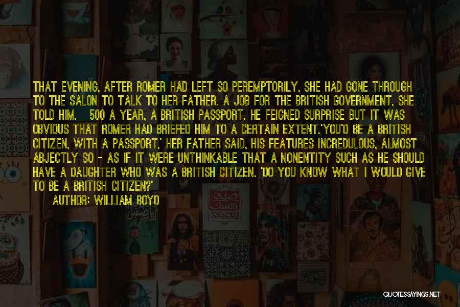 William Boyd Quotes: That Evening, After Romer Had Left So Peremptorily, She Had Gone Through To The Salon To Talk To Her Father.